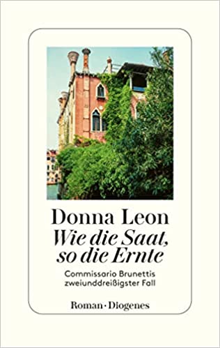 Donna Leon: Wie die Saat, so die Ernte