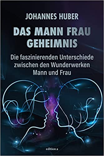 Johannes Huber: Das Mann-Frau-Geheimnis